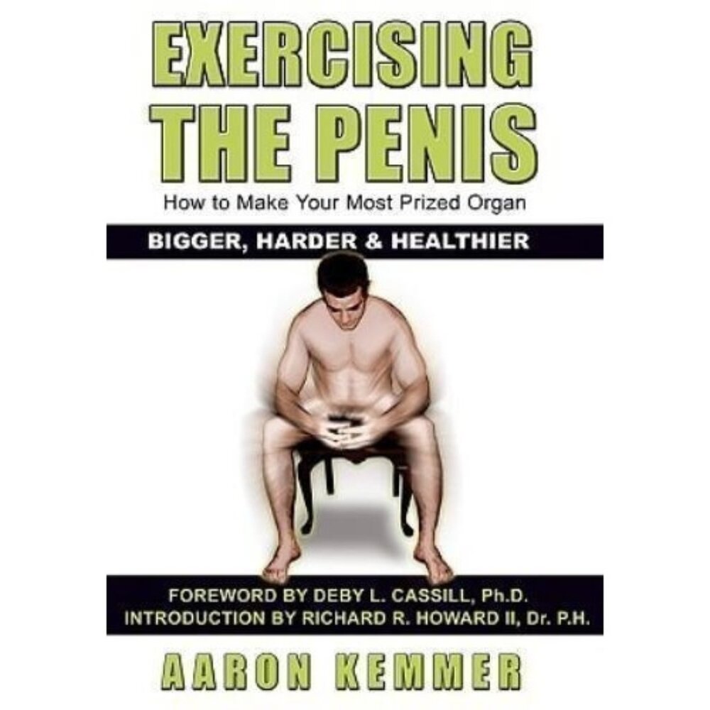 Exercising the Penis by Kemmer, Aaron; Cassill, Deby; Howard II, Richard RARE